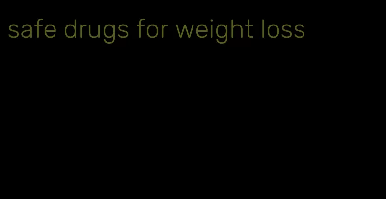 safe drugs for weight loss