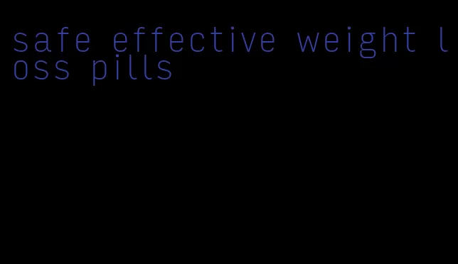 safe effective weight loss pills