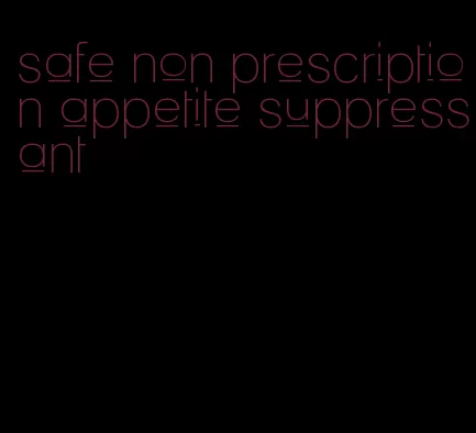 safe non prescription appetite suppressant