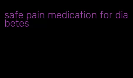 safe pain medication for diabetes