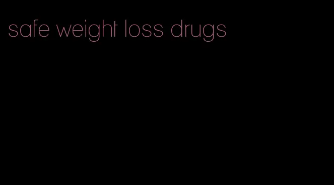 safe weight loss drugs