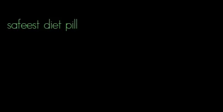 safeest diet pill