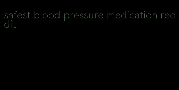 safest blood pressure medication reddit