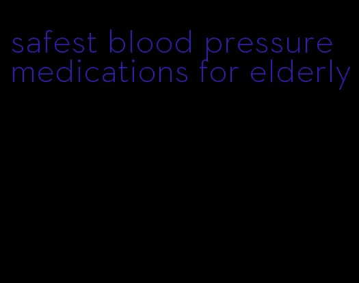 safest blood pressure medications for elderly