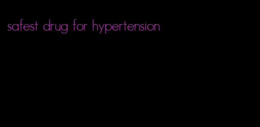 safest drug for hypertension