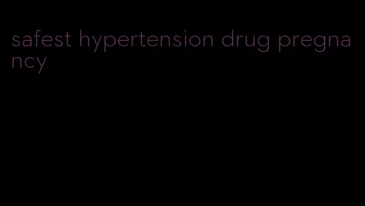 safest hypertension drug pregnancy