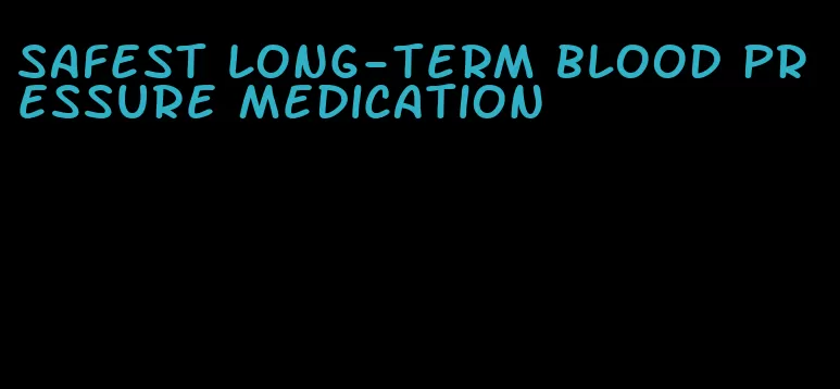 safest long-term blood pressure medication