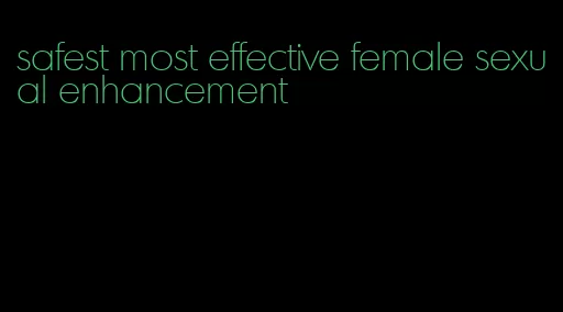 safest most effective female sexual enhancement
