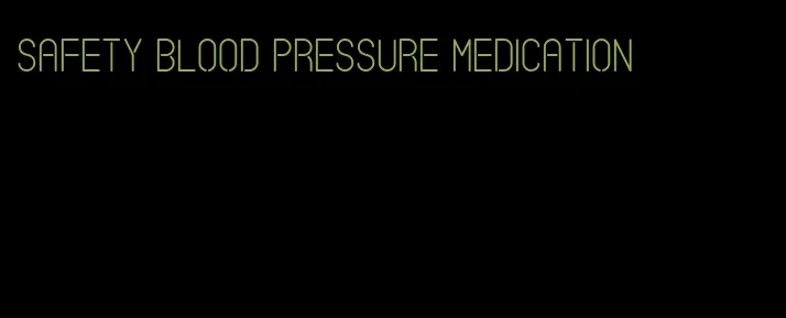 safety blood pressure medication