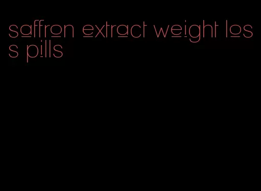 saffron extract weight loss pills