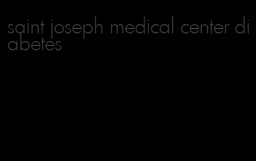 saint joseph medical center diabetes