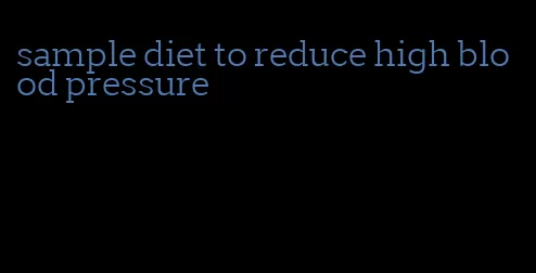 sample diet to reduce high blood pressure