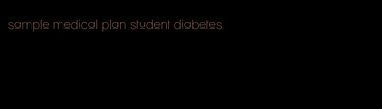sample medical plan student diabetes