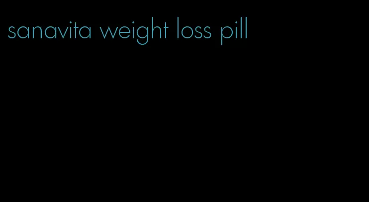 sanavita weight loss pill