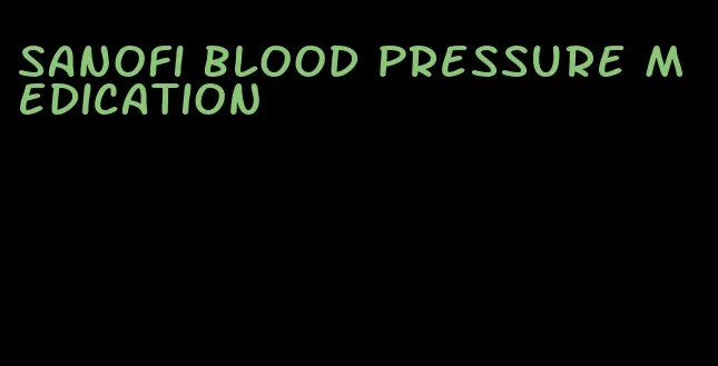 sanofi blood pressure medication