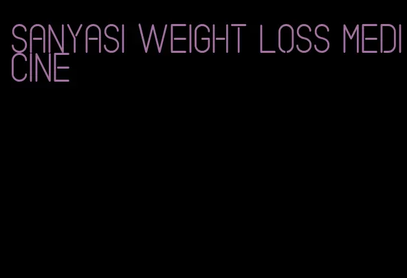 sanyasi weight loss medicine