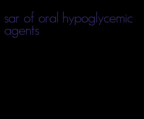 sar of oral hypoglycemic agents