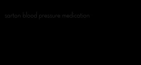 sartan blood pressure medication