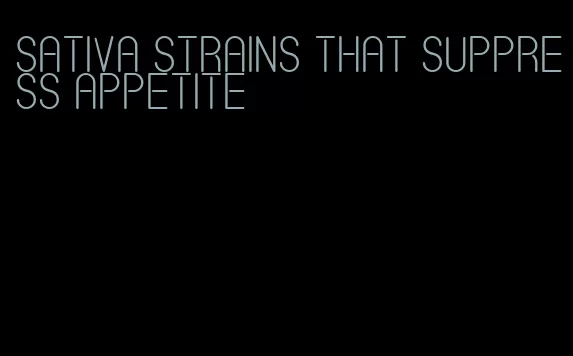 sativa strains that suppress appetite