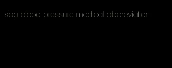 sbp blood pressure medical abbreviation