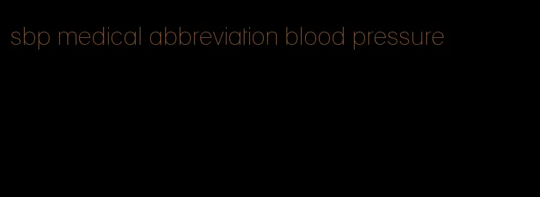 sbp medical abbreviation blood pressure