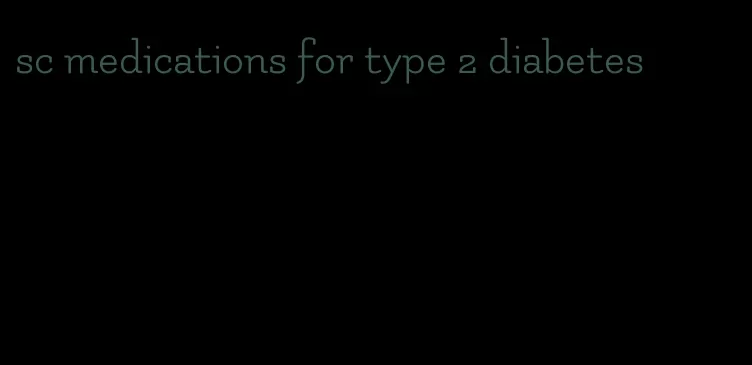 sc medications for type 2 diabetes