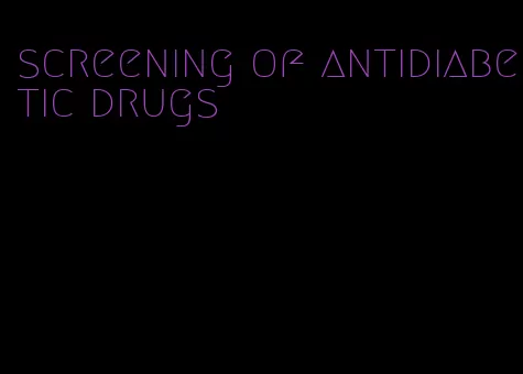 screening of antidiabetic drugs