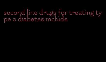 second line drugs for treating type 2 diabetes include