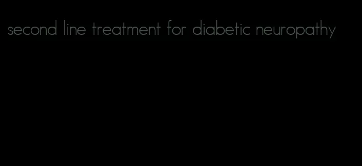 second line treatment for diabetic neuropathy
