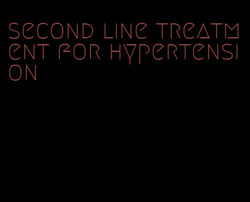 second line treatment for hypertension