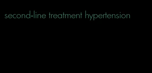 second-line treatment hypertension