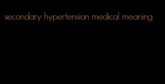 secondary hypertension medical meaning