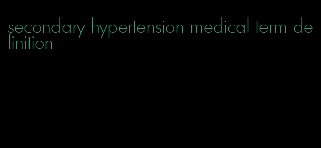 secondary hypertension medical term definition