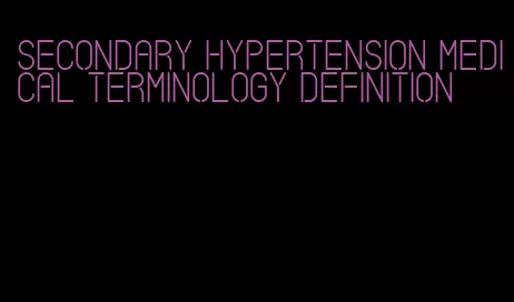 secondary hypertension medical terminology definition