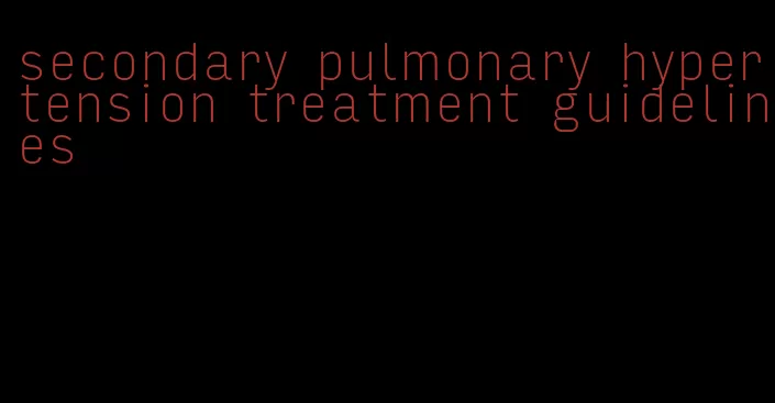 secondary pulmonary hypertension treatment guidelines