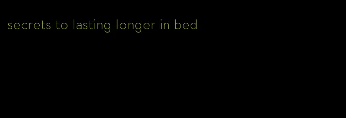 secrets to lasting longer in bed