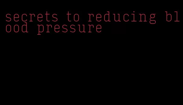secrets to reducing blood pressure