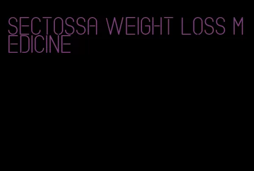 sectossa weight loss medicine