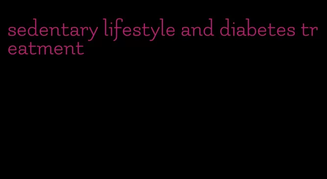 sedentary lifestyle and diabetes treatment