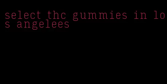 select thc gummies in los angelees