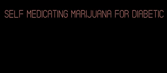 self medicating marijuana for diabetic