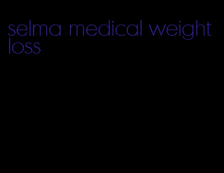 selma medical weight loss