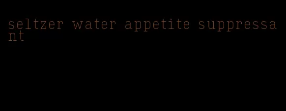 seltzer water appetite suppressant