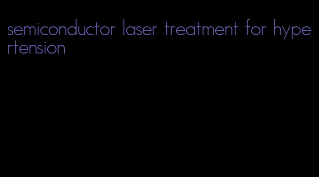 semiconductor laser treatment for hypertension