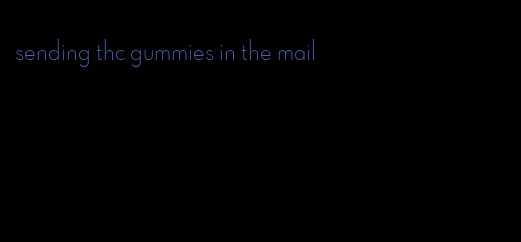 sending thc gummies in the mail