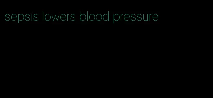sepsis lowers blood pressure