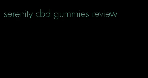 serenity cbd gummies review
