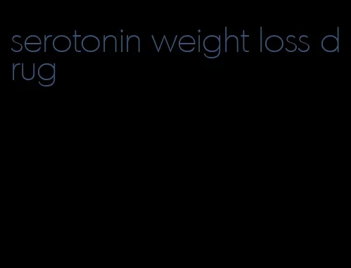 serotonin weight loss drug