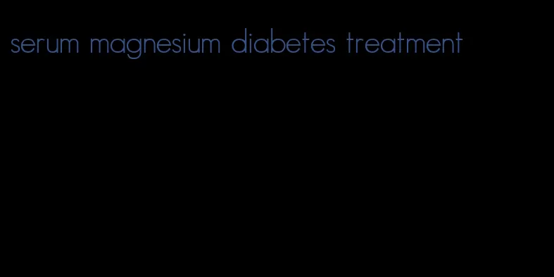 serum magnesium diabetes treatment