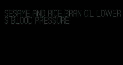 sesame and rice bran oil lowers blood pressure